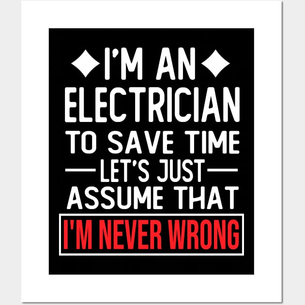 electrician saying i m an electrician to save time let s just assume that i m never wrong Wall Art by T-shirt verkaufen